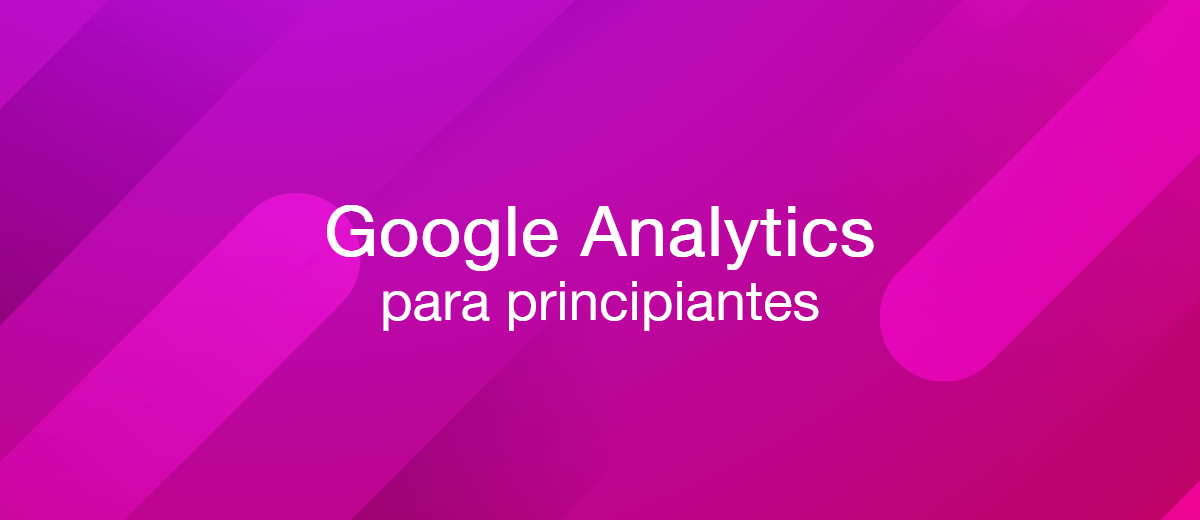 C Mo Usar Google Analytics Revisi N Detallada Para Principiantes