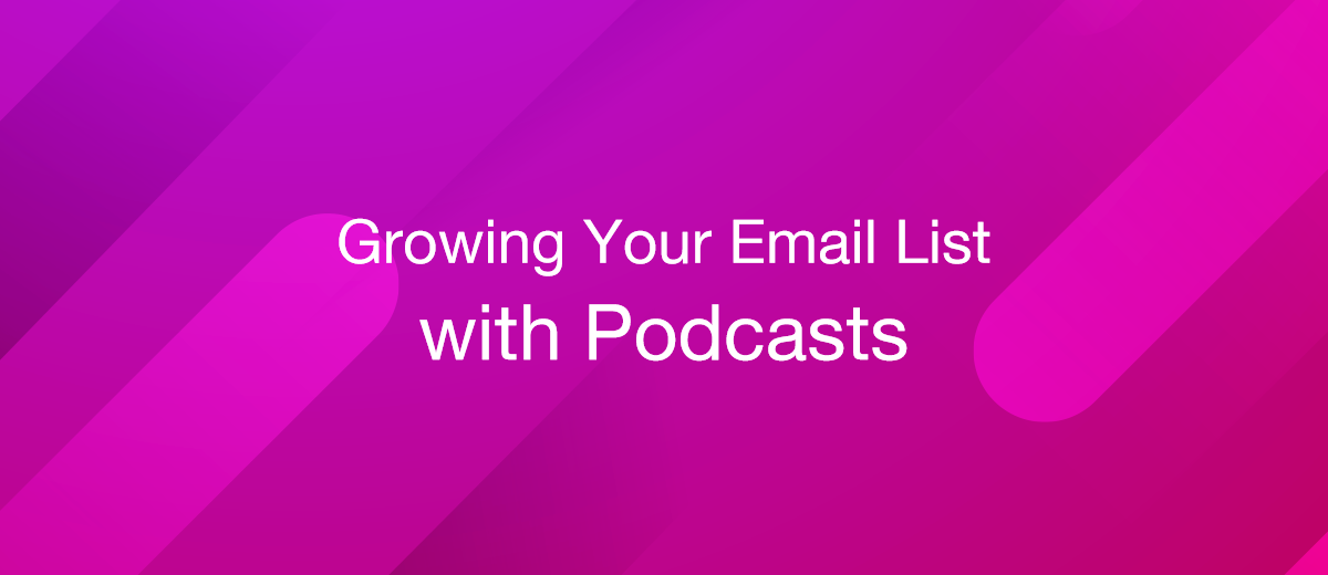Strategies for Growing Your Email List with Podcasts