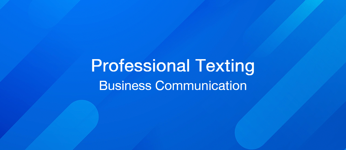 Texting for Professionals: Best Practices for Business Communication