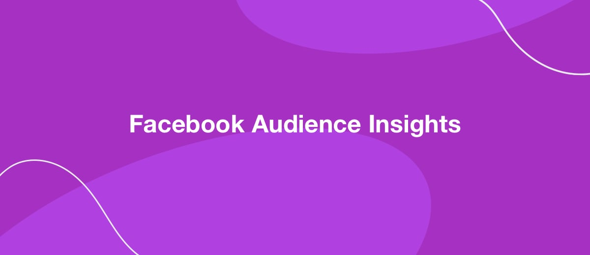 Что такое Facebook Audience Insights и как с ним работать начинающему таргетологу?