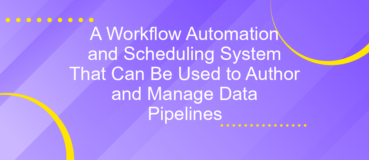 A Workflow Automation and Scheduling System That Can Be Used to Author and Manage Data Pipelines