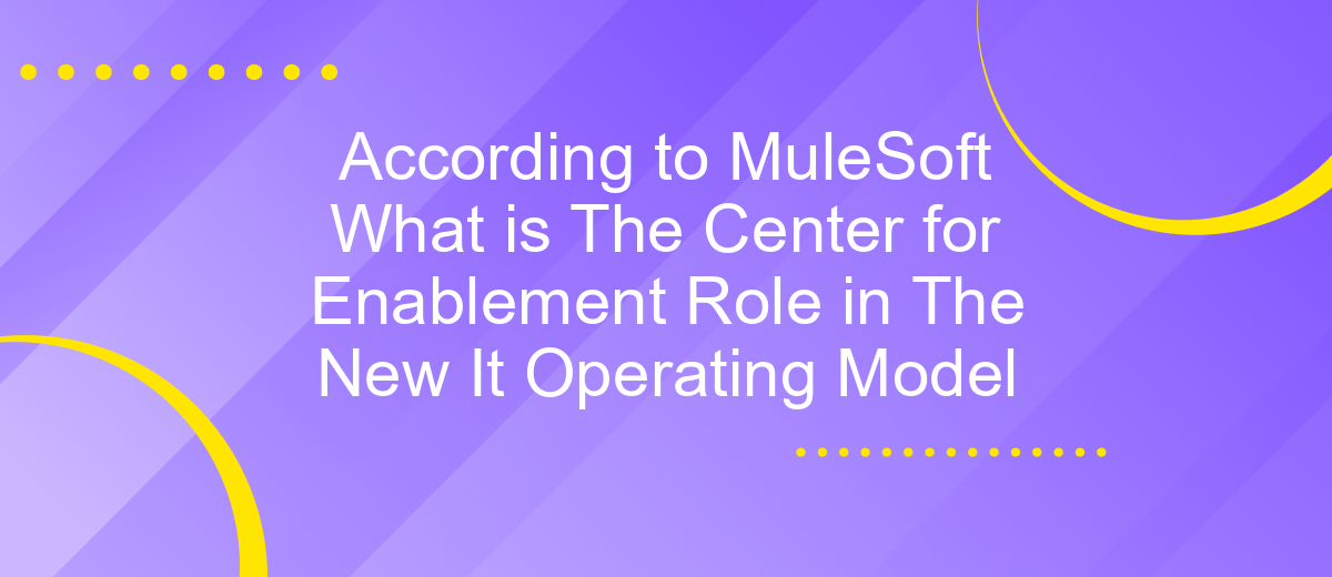 According to MuleSoft What is The Center for Enablement Role in The New It Operating Model