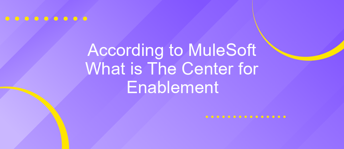 According to MuleSoft What is The Center for Enablement