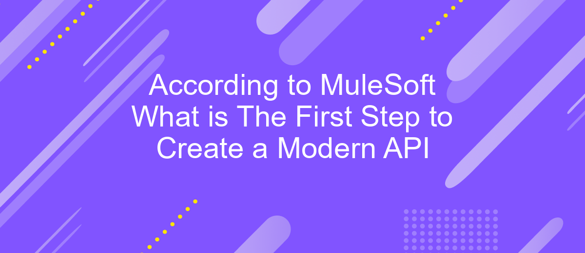 According to MuleSoft What is The First Step to Create a Modern API