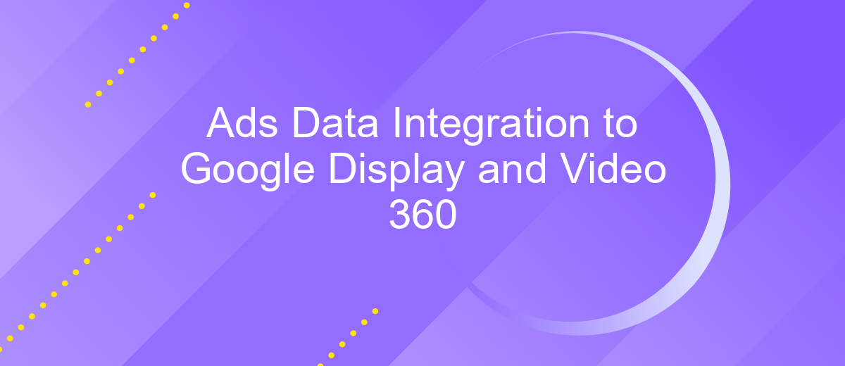 Ads Data Integration to Google Display and Video 360