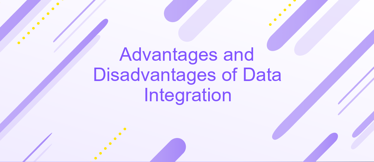 Advantages and Disadvantages of Data Integration