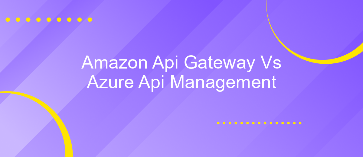 Amazon Api Gateway Vs Azure Api Management