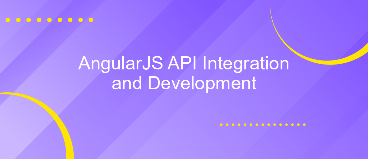 AngularJS API Integration and Development