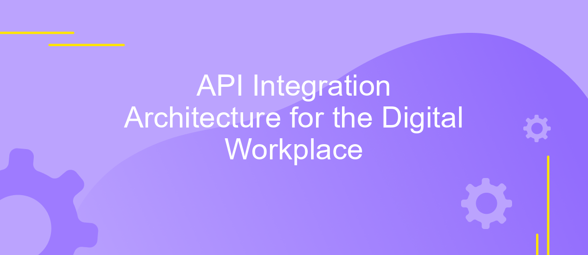 API Integration Architecture for the Digital Workplace