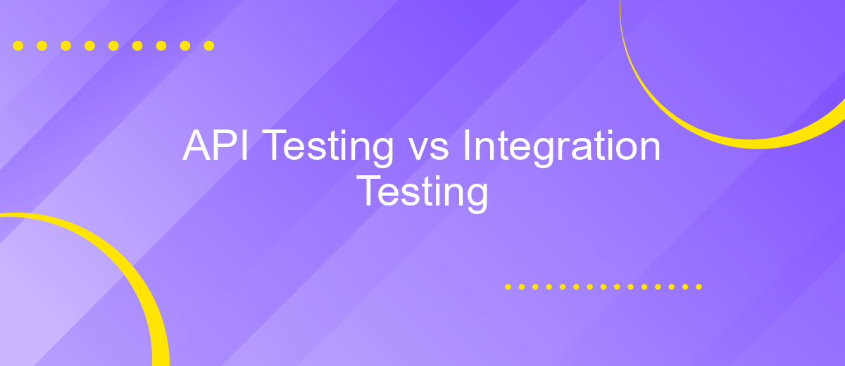 API Testing vs Integration Testing