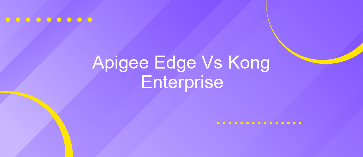 Apigee Edge Vs Kong Enterprise