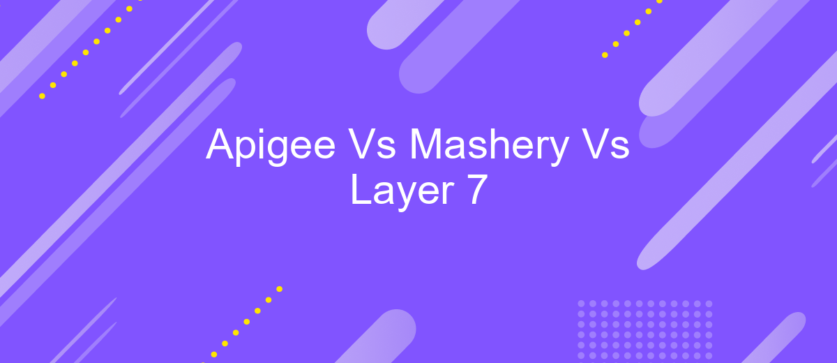 Apigee Vs Mashery Vs Layer 7