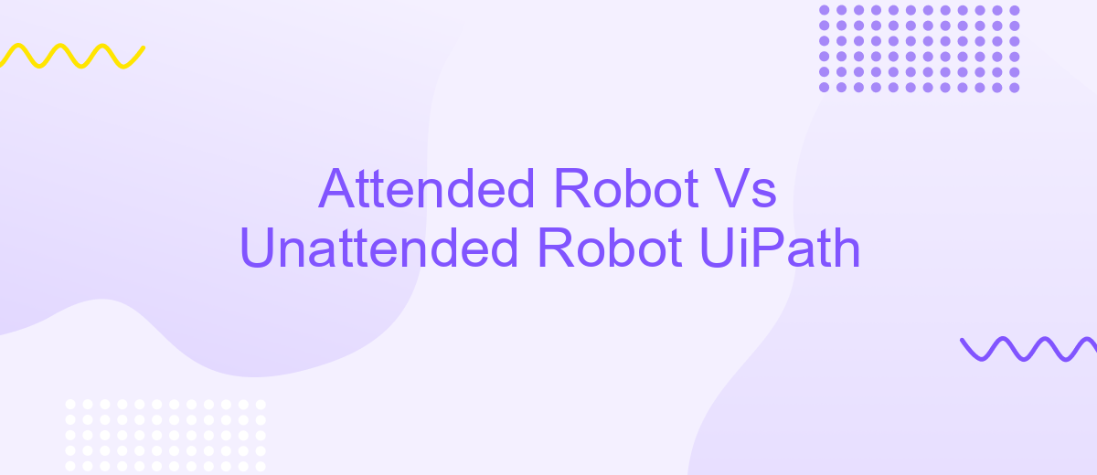 Attended Robot Vs Unattended Robot UiPath