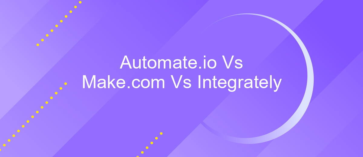 Automate.io Vs Make.com Vs Integrately