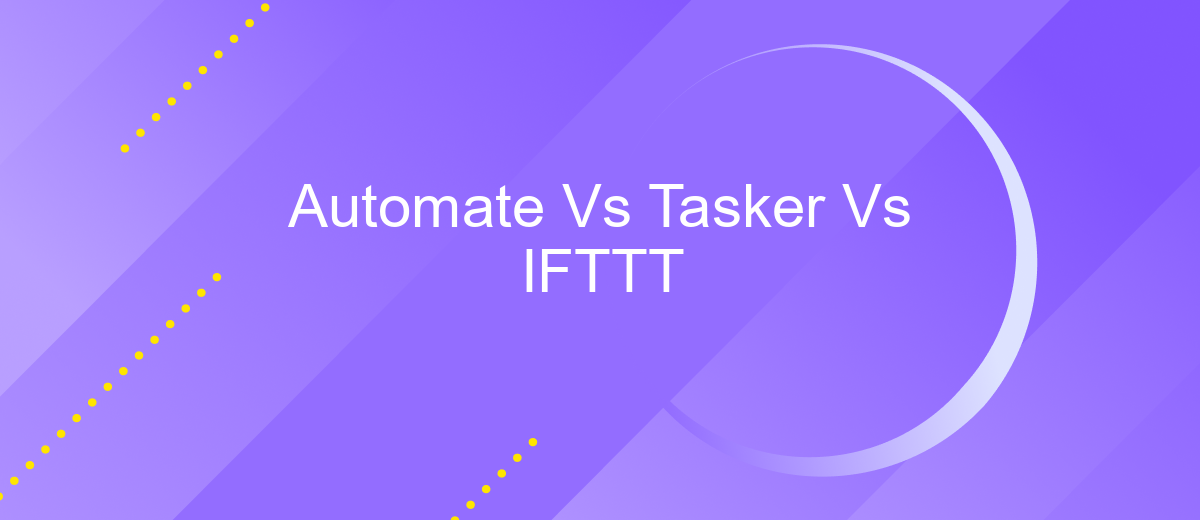 Automate Vs Tasker Vs IFTTT