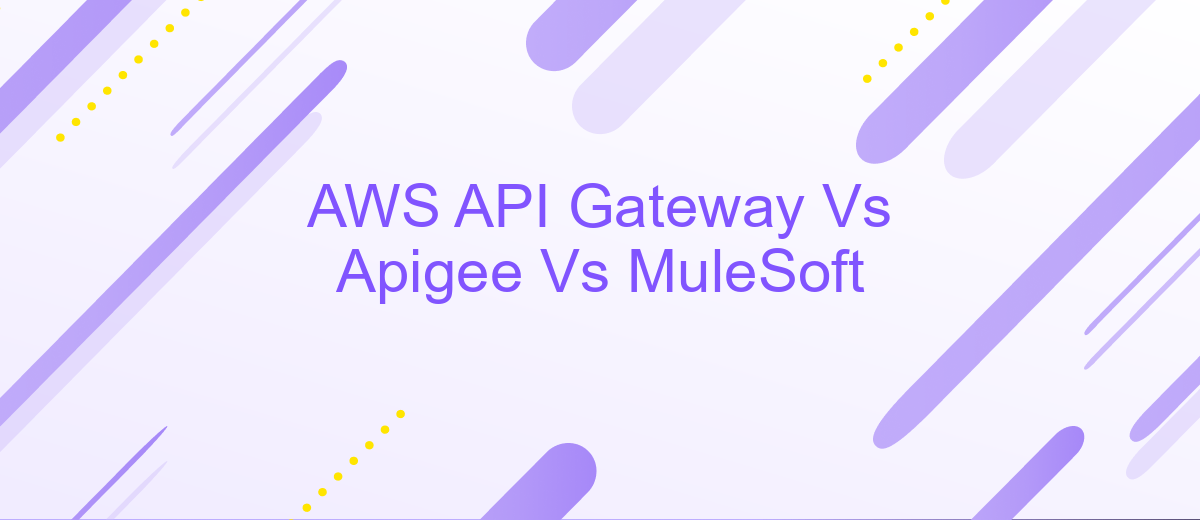 AWS API Gateway Vs Apigee Vs MuleSoft