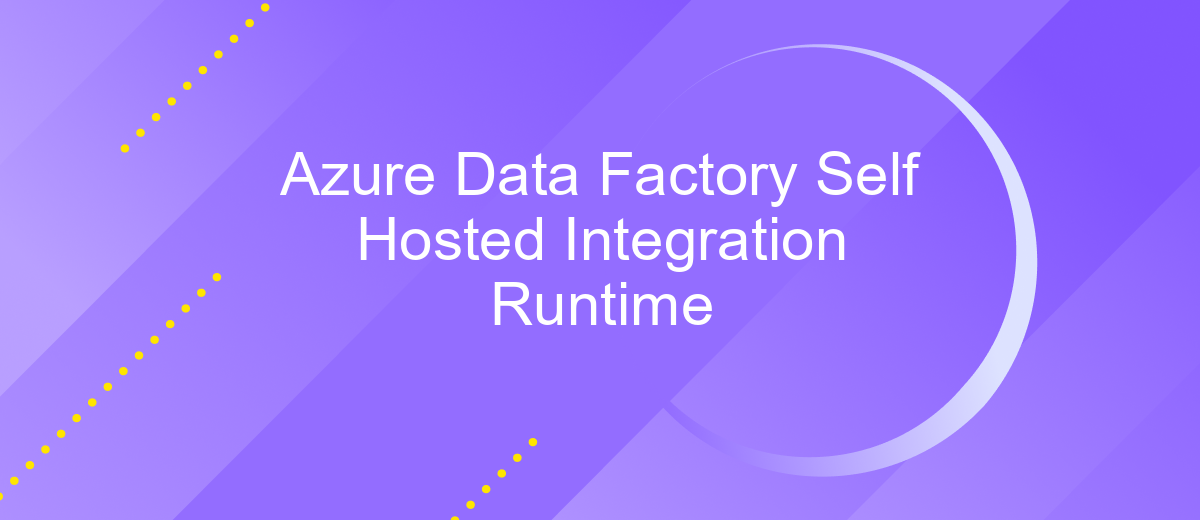 Azure Data Factory Self Hosted Integration Runtime