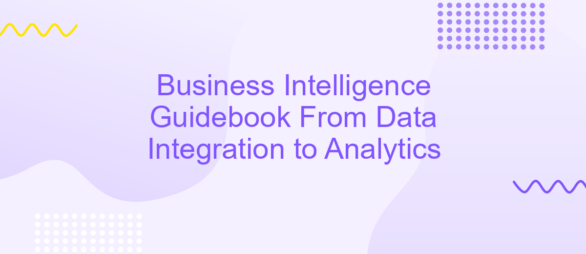 Business Intelligence Guidebook From Data Integration to Analytics