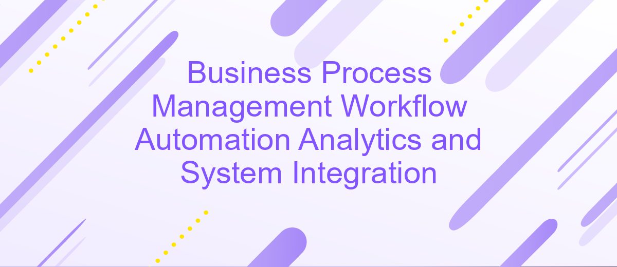 Business Process Management Workflow Automation Analytics and System Integration