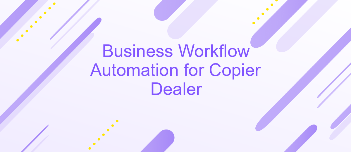 Business Workflow Automation for Copier Dealer