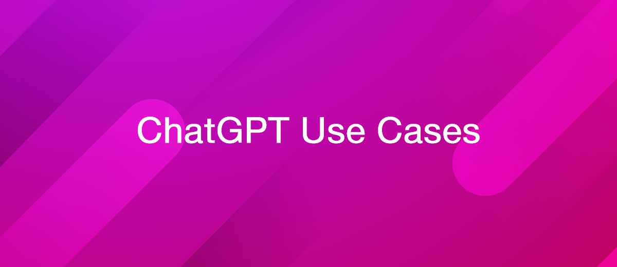 ChatGPT Use Cases to Improve Your Business Productivity