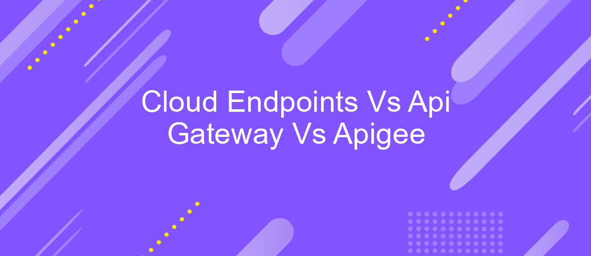 Cloud Endpoints Vs Api Gateway Vs Apigee