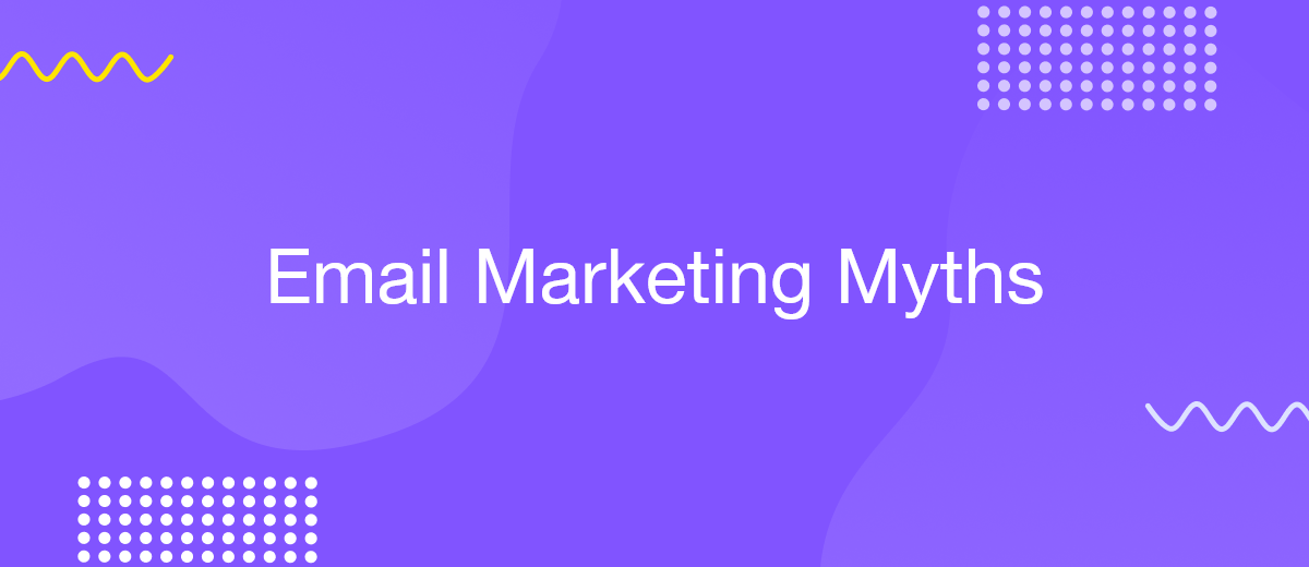 9 Common Email Marketing Myths You Should Stop Believing