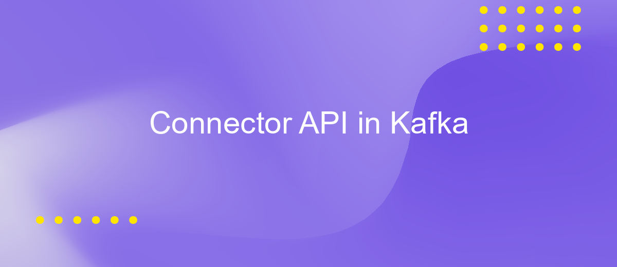 Connector API in Kafka