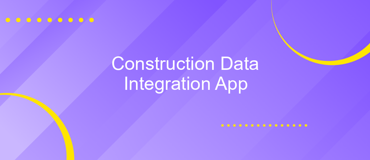 Construction Data Integration App