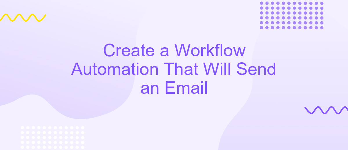 Create a Workflow Automation That Will Send an Email