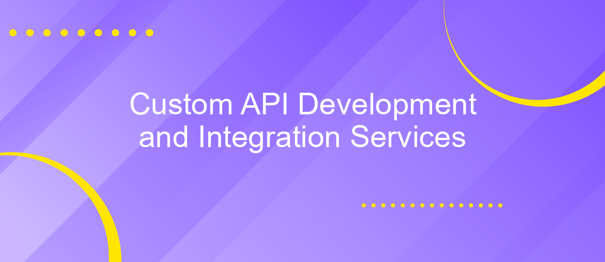 Custom API Development and Integration Services