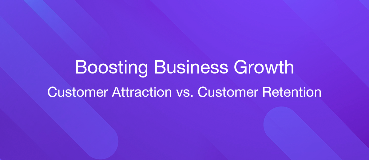 Boosting Business Growth: New Customer Attraction vs. Existing Customer Retention