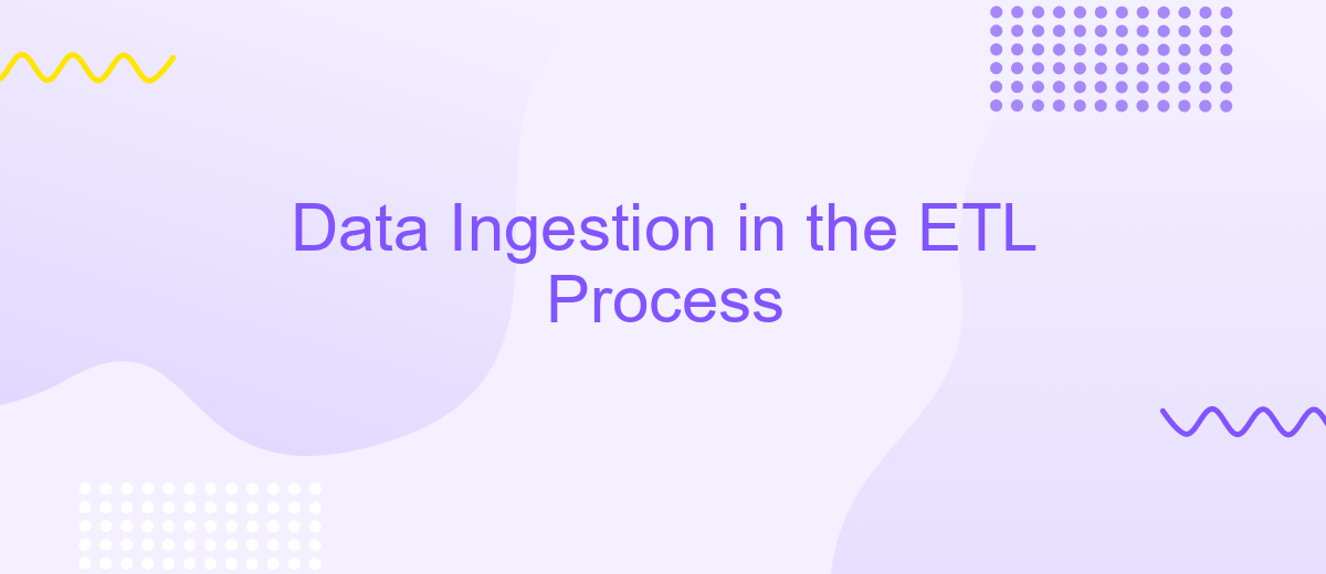 Data Ingestion in the ETL Process