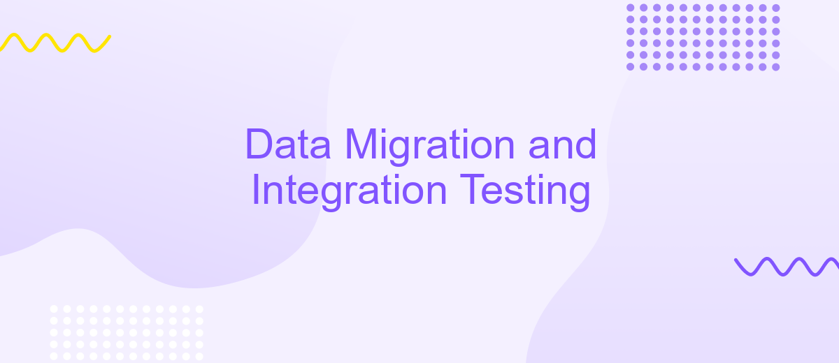 Data Migration and Integration Testing