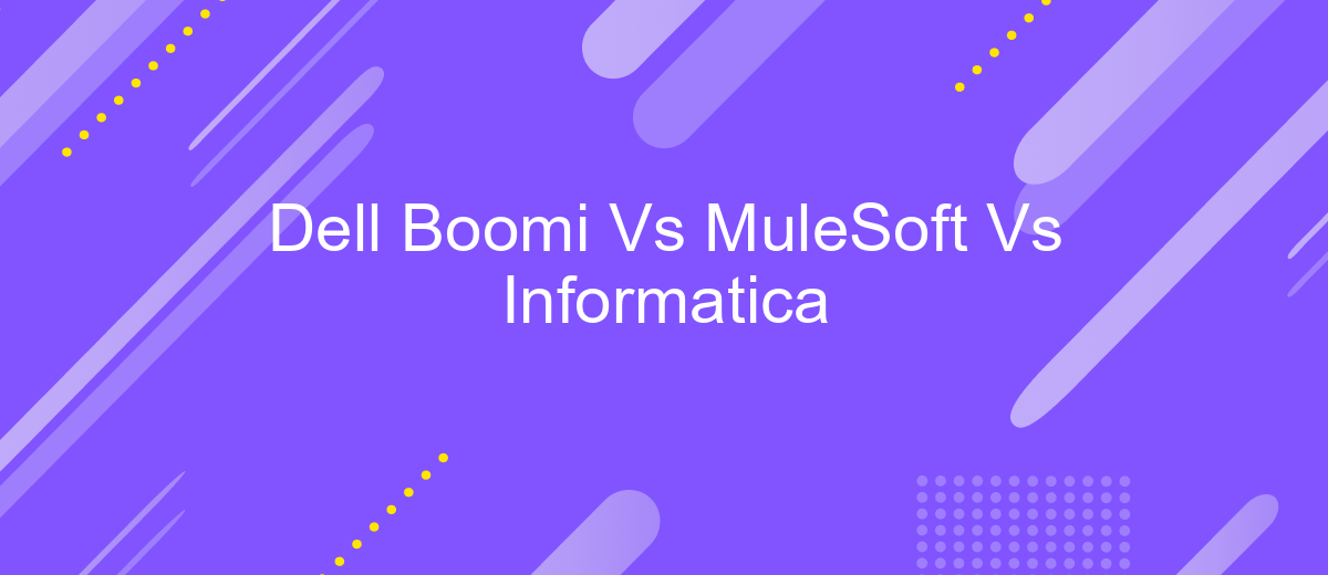 Dell Boomi Vs MuleSoft Vs Informatica