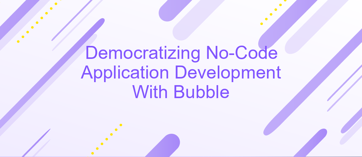 Democratizing No-Code Application Development With Bubble