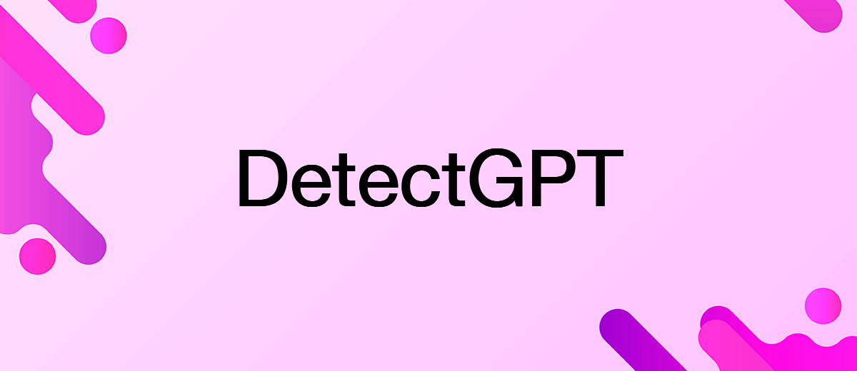 DetectGPT – the Tool to Detect Text Generated by AI