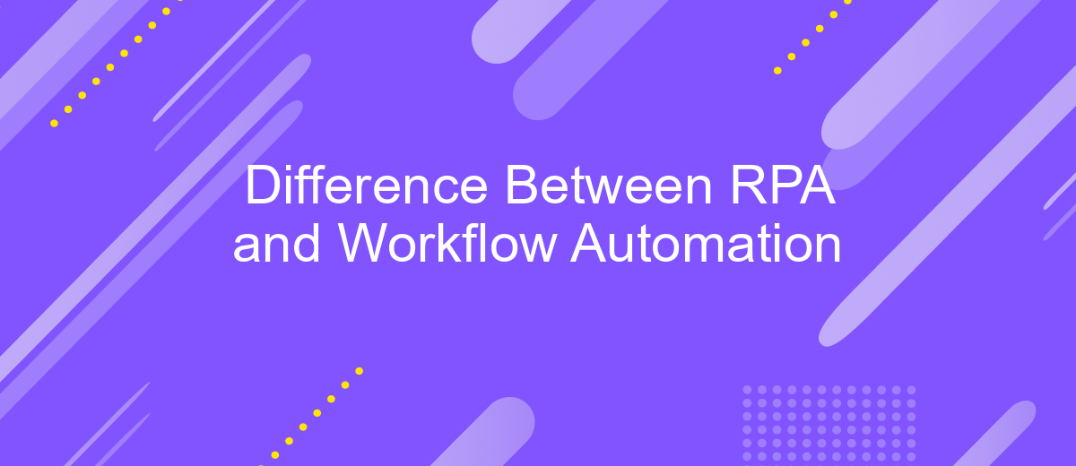 Difference Between RPA and Workflow Automation