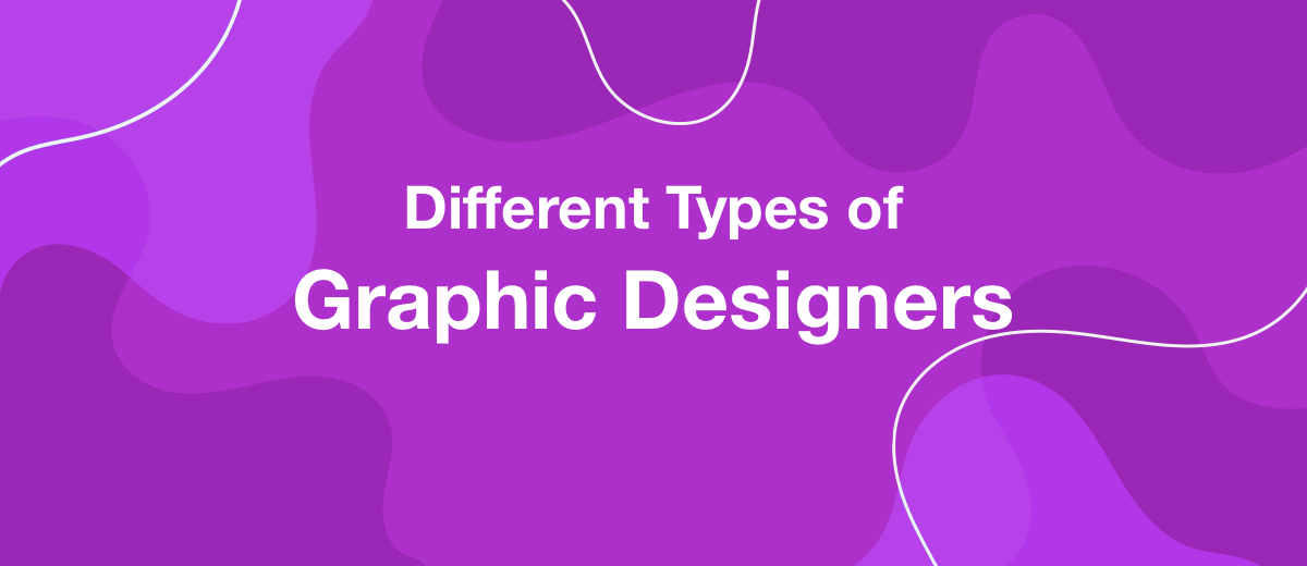 What are the Different Types of Graphic Designers Businesses Want to Work With?