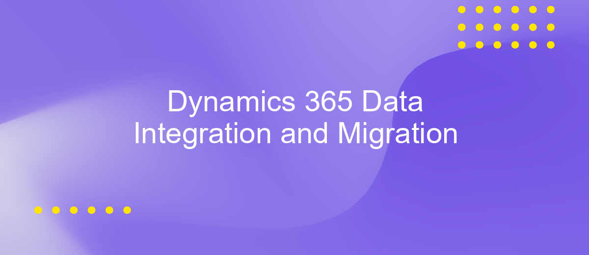 Dynamics 365 Data Integration and Migration