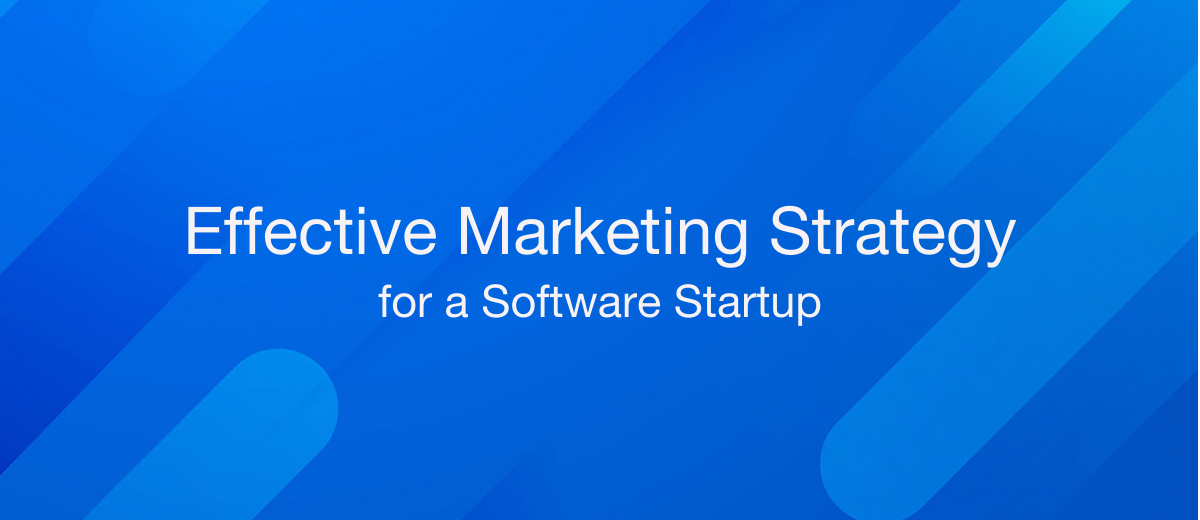 Software Startup Marketing Strategies: Everything You Need to Know