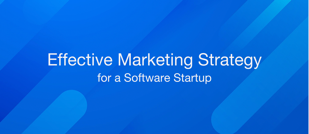 How to Create an Effective Marketing Strategy for a Software Startup