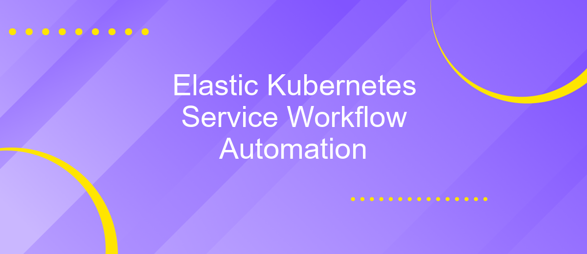 Elastic Kubernetes Service Workflow Automation