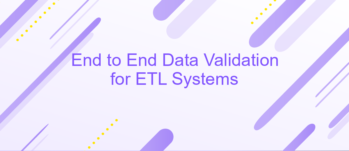 End to End Data Validation for ETL Systems