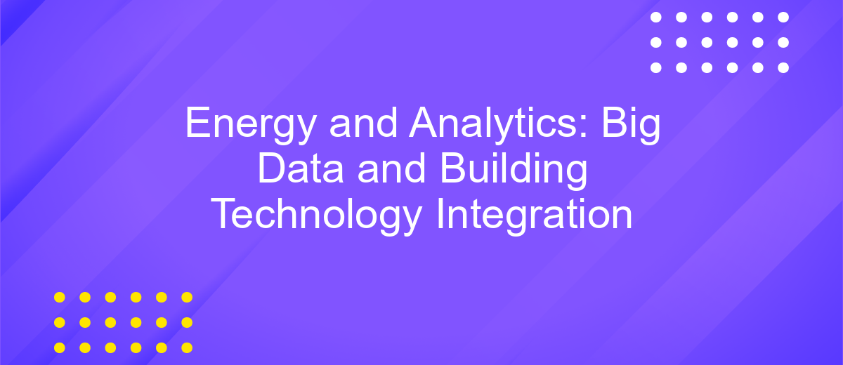 Energy and Analytics: Big Data and Building Technology Integration