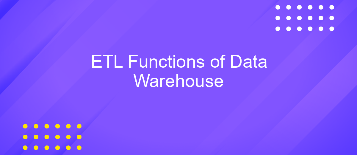 ETL Functions of Data Warehouse