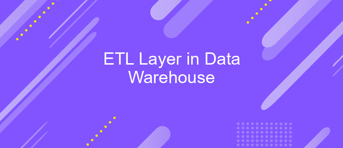 ETL Layer in Data Warehouse