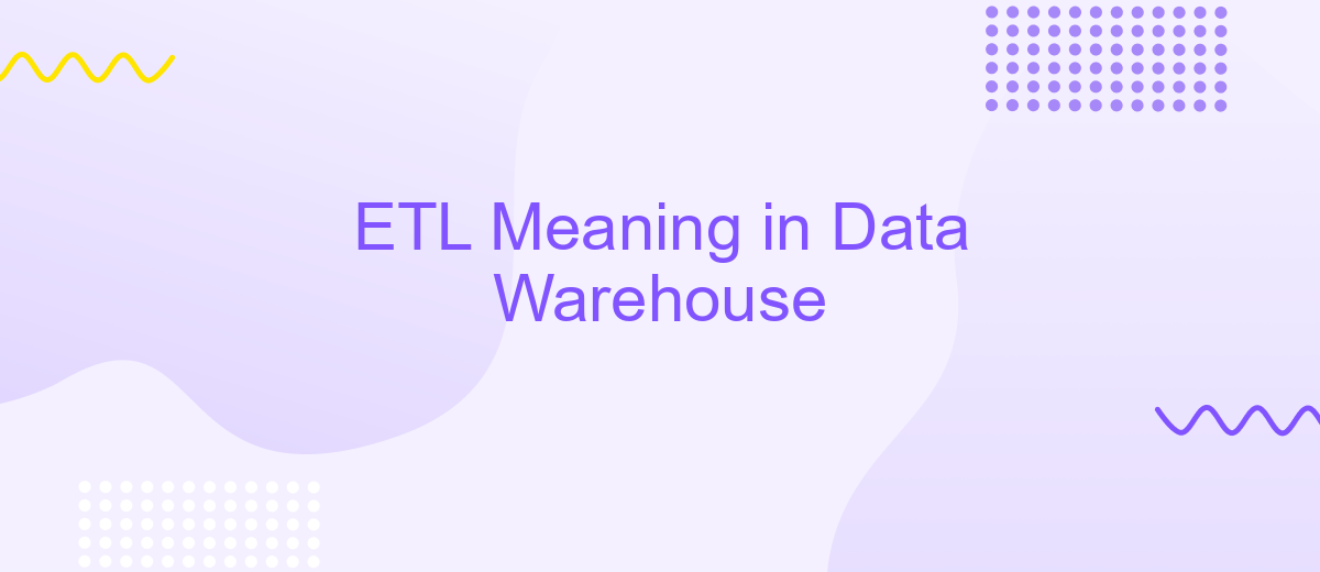 ETL Meaning in Data Warehouse