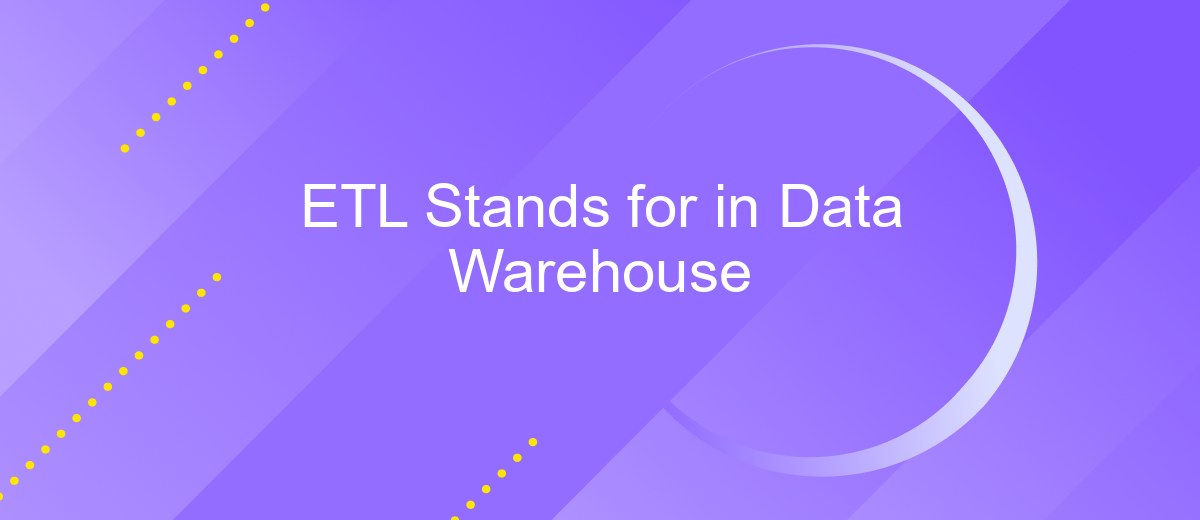 ETL Stands for in Data Warehouse