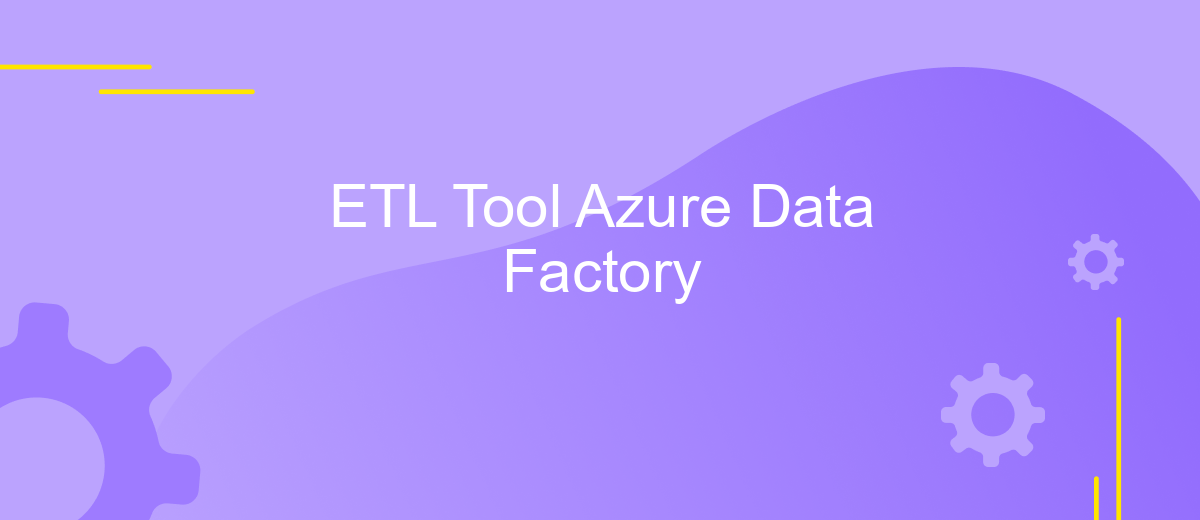 ETL Tool Azure Data Factory